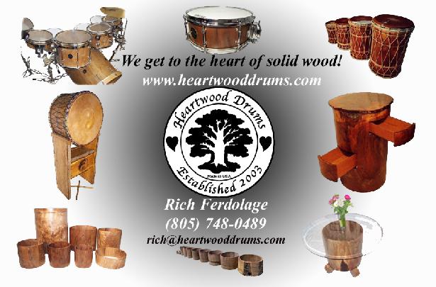 Heartwood Drums gets to the heart of solid wood to make solid hallowed wood concentrically-cut cylinders that can be used to make drum sets, snare drums, Djembes, Djun Djuns, taiko drums, serto drums, frame drums, Ashikos, Congas, bangos, tables, coffee tables end tables, lamps, benches, speaker boxes, stereo cabinets, containers, pillers, pedestals, etc.